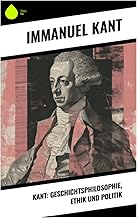Kant: Geschichtsphilosophie, Ethik und Politik