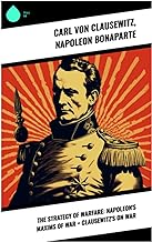 The Strategy of Warfare: Napoleon's Maxims of War + Clausewitz's On War