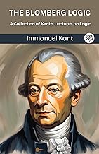 The Blomberg Logic: A Collection of Kant's Lectures on Logic (Grapevine edition)