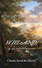 WIELAND; OR THE TRANSFORMATION: AN AMERICAN TALE