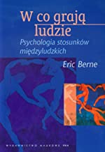 W co grają ludzie: Psychologia stosunków międzyludzkich