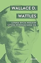 Sztuka bycia wielkim. Sztuka wzbogacania siÄ™.