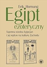 Egipt ezoteryczny: Tajemna wiedza Egipcjan i jej wpływ na kulturę Zachodu