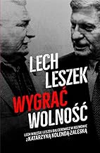 Lech Leszek Wygrac wolnosc: Lech Walesa i Leszek Balceerowicz w rozmowie z Katarzyna Kolenda-Zaleska