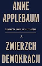 Zmierzch demokracji: Zwodniczy powab autorytaryzmu