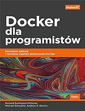 Docker dla programistów.: Rozwijanie aplikacji i narzędzia ciągłego dostarczania DevOps