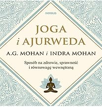 Joga i ajurweda Sposób na zdrowie, sprawność i równowagę wewnętrzną