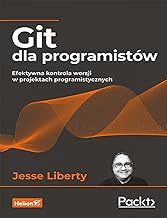 Git dla programistów Efektywna kontrola wersji w projektach programistycznych