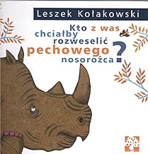 Kto z was chciaÄ¹by rozweseliÃ„ pechowego nosoroÄ¹zca - Leszek KoÄ¹akowski, Dorota Ä¹oskot Cichocka [KSIÃ„Ä¹Å¥KA]