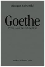 Goethe. Życie jako dzieło sztuki - Rudiger Safranski [KSIĄŻKA]