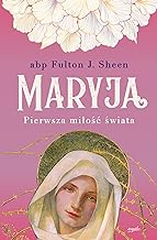 Maryja. Pierwsza miłość świata - Fulton J. Sheen [KSIĄŻKA]