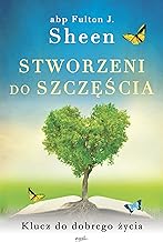 Stworzeni do szczęścia: Klucz do dobrego życia