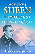 Stworzeni do szczęścia: Klucz do dobrego życia