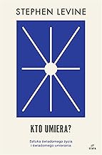 Kto umiera? Sztuka świadomego życia i umierania.