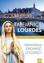 Tajemnice Lourdes: Prawdziwa opowiesc o cudach