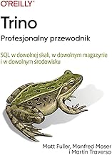 Trino Profesjonalny przewodnik: SQL w dowolnej skali, w dowolnym magazynie i w dowolnym środowisku