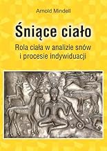 Śniące ciało: Rola ciała w analizie snów i procesie indywiduacji