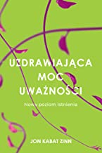 Uzdrawiająca moc uważności: Nowy sposób na życie