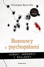 Rozmowy z psychopatami: Masowi mordercy i szaleńcy