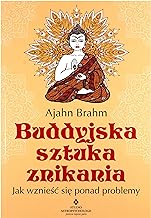 Buddyjska sztuka znikania. Jak wznieĹÄ siÄ ponad problemy - Ajahn Brahm [KSIÄĹťKA]