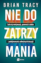 Nie do zatrzymania: Sekrety motywacji, pewności siebie i podejmowania odważnych decyzji