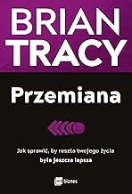 Przemiana: Jak sprawić, by reszta twojego życia była jeszcze lepsza