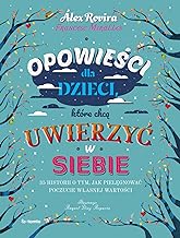 Opowieści dla dzieci, które chcą uwierzyć w siebie: 35 historii o tym, jak pielęgnować poczucie własnej wartości