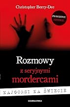 Rozmowy z seryjnymi mordercami. Najgorsi na świecie