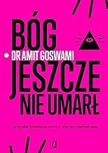 Bóg jeszcze nie umarł: Co fizyka kwantowa mówi o naszym pochodzeniu