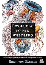 Ewolucja to nie wszystko: Radykalne podejście do pochodzenia i rozwoju życia na Ziemi