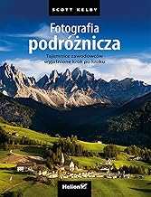 Fotografia podróżnicza: Tajemnice zawodowców wyjaÅ›nione krok po kroku