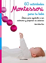 60 actividades Montessori para tu bebÃ© : ideas para ayudarlo a ser autÃ³nomo y preparar su universo
