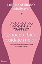 Conócete bien, cuídate mejor: La guía definitiva para que toda mujer descubra su cuerpo