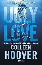 Ugly Love. Pídeme cualquier cosa menos amor: Por la autora de Romper el círculo