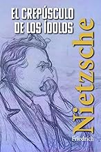 EL CREPÚSCULO DE LOS ÍDOLOS: Cómo se filosofa con el martillo