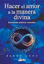 Hacer el amor a la manera divina: Enseñanzas tántricas esenciales