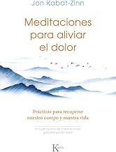 Meditaciones para aliviar el dolor: Prácticas para recuperar nuestro cuerpo y nuestra vida