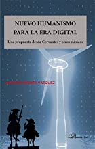 Nuevo humanismo para la era digital: Una propuesta desde Cervantes y otros clásicos