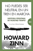 No puedes ser neutral en un tren en marcha/ You Can't Be Neutral on a Moving Train: Historia Personal De Nuestro Tiempo