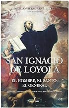 San Ignacio de Loyola / Saint Ignatius of Loyola: El Hombre, El Santo, El General