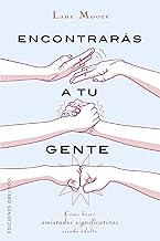 Encontrarás a tu gente/ You Will Find Your People: Cómo hacer amistades significativas siendo adulto