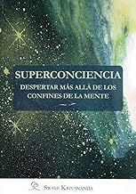 Superconciencia. Despertar Más allá De Los Confines De La Mente