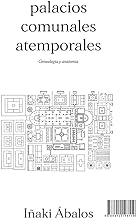 Palacios comunales atemporales: Genealogía y anatomía
