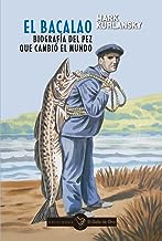 EL BACALAO. Biografía del pez que cambió el mundo