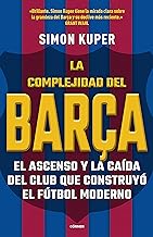 La complejidad del Barça/ The Barcelona Complex: Lionel Messi and the Making and Unmaking of the World's Greatest Soccer Club