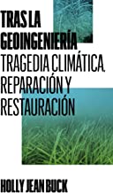 Tras la geoingeniería: Tragedia climática, reparación y restauración: 5