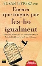 Encara que tinguis por, fes-ho igualment: Tècniques dinàmiques per transformar la por, la indecisió i la ira en poder, acció i amor.