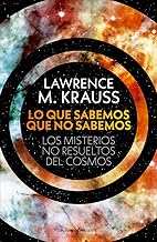 LO QUE SABEMOS QUE NO SABEMOS: LOS MISTERIOS NO RESUELTOS DEL COSMOS