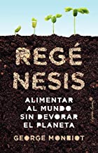 Regénesis: Alimentar al mundo sin devorar el planeta