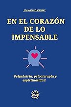 EN EL CORAZÓN DE LO IMPENSABLE: Psiquiatría, psicoterapia y espiritualidad